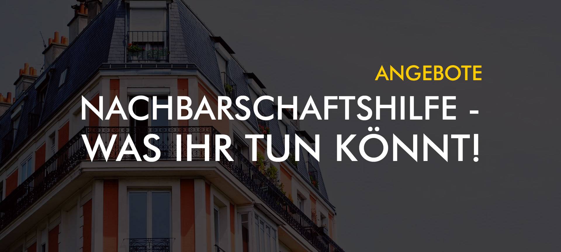 Nachbarschaftshilfe - Was ihr tun könnt